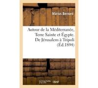 Autour de la Méditerranée. Terre Sainte et Égypte. De Jérusalem à Tripoli - Marius Bernard - Hachette Bnf - broché - Livre