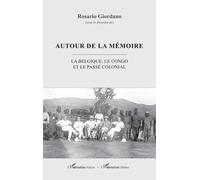 Autour de la mémoire La Belgique, le Congo et le passé colonial - Rosario Giordano - L'harmattan - broché - Essai