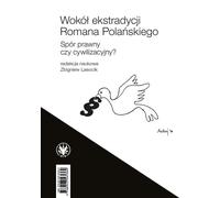 Autour de l'extradition de Roman Polanski. Un conflit juridique ou civilisationnel ? - (Literatur, Recht auf Polnisch)