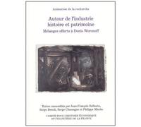 Autour De L'industrie Histoire Et Patrimoine - Mélanges Offerts À Denis Woronoff
