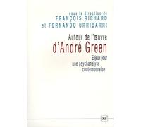 Autour de l'oeuvre d'André Green: Enjeux pour une psychanalyse contemporaine. Actes du Colloque de Cerisy, 2004