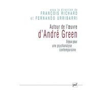 Autour de l'œuvre d'André Green: Enjeux pour une psychanalyse contemporaine. Actes du Colloque de Cerisy, 2004