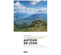 Autour De Lyon, Les Plus Belles Randonnées - Monts Du Lyonnais, Beaujolais, Pilat, Bugey, Dombes