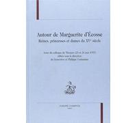Autour De Margurite D'ecosse - Reines, Princesses Et Dames Du Xve Siecle