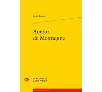 Autour de Montaigne - Emile Faguet - Classiques Garnier - broché - Etude