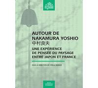 Autour de Nakamura Yoshio: Une expérience de pensée du paysage entre Japon et France