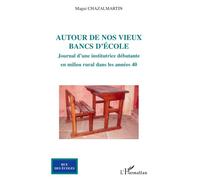 Autour de nos vieux bancs d'école Journal d'une institutrice débutante en milieu rural dans les années 40 - Magui Chazalmartin - L'harmattan - broché - Essai
