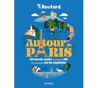 Le Routard – Autour de Paris : 30 week-ends à moins de 2h (ou presque) de la capitale