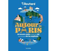 Autour de Paris: 30 Week-ends à moins de 2h (ou preque) de la capitale