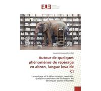 Autour de quelques phénomènes de repérage en abron, langue kwa de CI Le repérage et la détermination nominale, quelques conditions de fléchage et les déictiques spatio- - Kouamé Emmanuel Bini - Univer