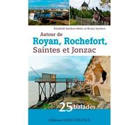 Autour de Royan, Rochefort, Saintes et Jonzac : 25 balades