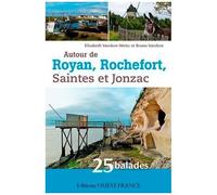 Autour De Royan, Rochefort, Saintes Et Jonzac - 25 Balades En Charente-Maritime