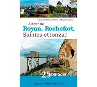 Autour De Royan, Rochefort, Saintes Et Jonzac - 25 Balades En Charente-Maritime