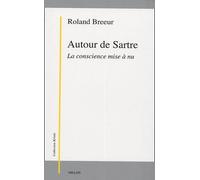 Autour de Sartre: La conscience mise à nu