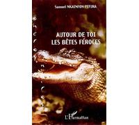 Autour de toi, les bêtes féroces - Samuel Nkainfon Pefura - L'harmattan - broché - Roman