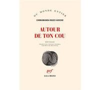 Chimamanda Ngozi Adichie – Autour de ton cou – Traduction Mona de Pracontal – Broché