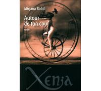 Autour de Ton Cou - Mirjana Bobic - Xenia - broché - Roman