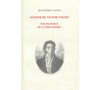 Autour De Victor Cousin - Une Politique De La Philosophie