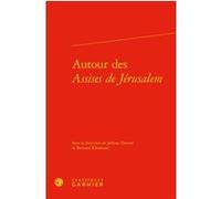 Autour des Assises de Jérusalem Bernard Ribémont (Collection dirigée par), Bernard Ribémont (Editeur du volume), Collectif (Auteur), Pierre-Yves Beaurepaire (Collection dirigée par), Jérôme Devard (Ed