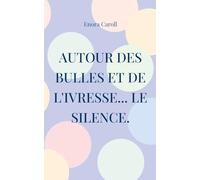 Autour des bulles et de l'ivresse... le silence.: Inspiré par la vie