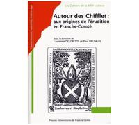 Autour Des Chifflet : Aux Origines De L'érudition En Franche-Comté