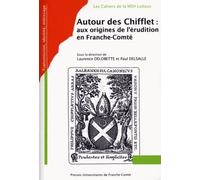 Autour Des Chifflet : Aux Origines De L'érudition En Franche-Comté