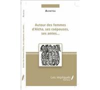 Autour des femmes d'Aïcha, ses coépouses, ses amies... Aichetou (Auteur)