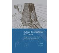Autour des machines de Vitruve : L'ingéniérie romaine : textes, archéologie et restitution