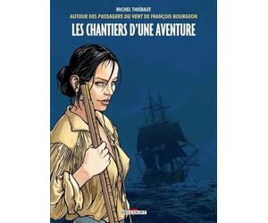 Autour Des Passagers Du Vent De François Bourgeon Premier Cycle - Les Chantiers D'une Aventure
