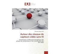 Autour des réseaux de capteurs vidéo sans fil Contribution à l'efficacité énergétique des phases de compression et de transmission des flux vidéo - Othmane Alaoui-Fdili - Universitaires Europeennes - 