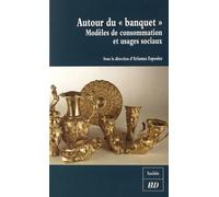 Autour Du "Banquet - Modèles De Consommation Et Usages Sociaux