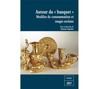 Autour du banquet Modèles de consommation et usages sociaux - Arianna Esposito - Presses Universitaires De Dijon - broché - Etude