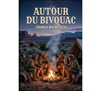 Autour du bivouac: Une aventure palpitante dans les prairies de l'Ouest américain avec des chasseurs et des trappeurs.