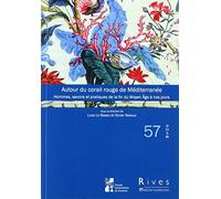 Autour du corail rouge de méditerranée: HOMMES, SAVOIRS ET PRATIQUES DE LA FIN DU MOYEN AGE AU XIXE SIÈCLE