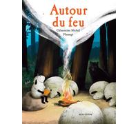 Autour du feu - Clémentine Michel - Minedition Eds - cartonné - Album jeunesse