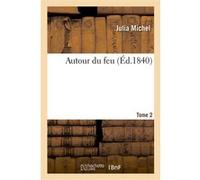 Autour du feu. Tome 2 Julia Michel (Auteur)
