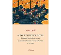 Autour du monde entier: Images du merveilleux voyage du marchand florentin Francesco Carletti (1594-1606)