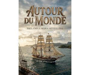 Autour du monde: Les récits de voyage d'un médecin de la marine française au XIXe siècle
