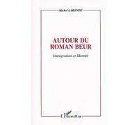 Autour Du Roman Beur - Immigration Et Identité