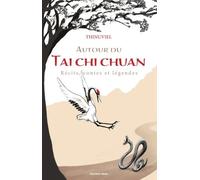 Autour Du Tai Chi Chuan - Récits, Contes Et Légendes