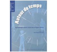 Autour Du Temps - Apprentissages, Espaces, Projets Dans Les Sports Collectifs