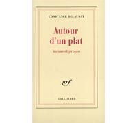 Autour d'un plat Menus et propos - Constance Delaunay - Gallimard - broché - Roman