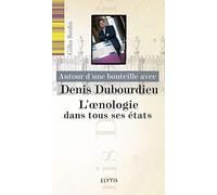 Autour d'une bouteille avec Denis Dubourdieu: L'oenologie dans tous ses états