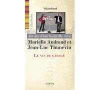 Autour D'une Bouteille Avec Murielle Andraud Et Jean-Luc Thunevin - Le Vin De Garage
