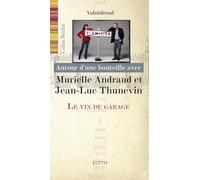Autour D'une Bouteille Avec Murielle Andraud Et Jean-Luc Thunevin - Le Vin De Garage