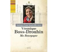 Autour D'une Bouteille Avec Véronique Boss-Drouhin - Ma Bourgogne