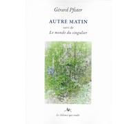 Autre matin Le monde du singulier - Gérard Pfister - Le Silence Qui Roule - broché - Poésie