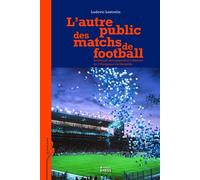 Autre public des matchs de football - Sociologie des support - Ludovic Lestrelin - Ecole Des Hautes Etudes En Sciences Sociales - broché - Essai