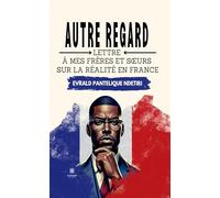 Autre regard: Lettre à mes frères et soeurs sur la réalité en France