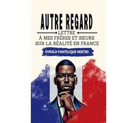 Autre regard Lettre à mes frères et soeurs sur la réalité en France - Evrald Pantelique Ndetiri - Le Lys Bleu - broché - Essai